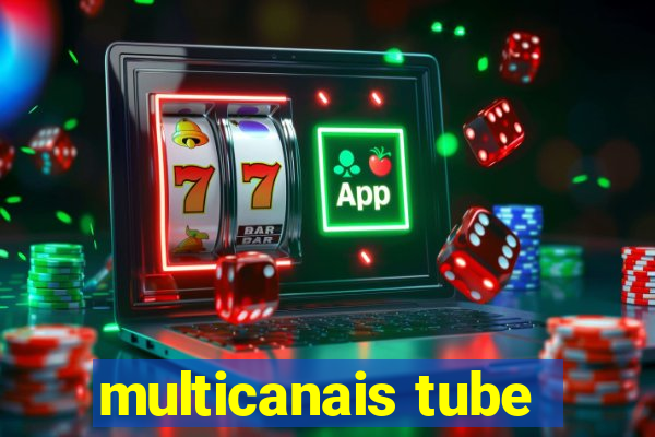 multicanais tube